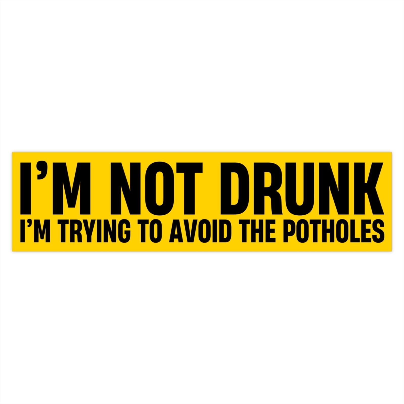 I'm not drunk. I'm trying to avoid the potholes Bumper Stickers - Image 4