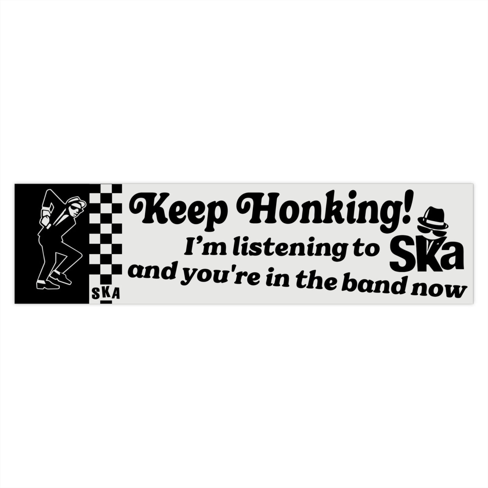 Keep Honking I'm Listening To Ska And You're In The Band Now Bumper Stickers - Image 7