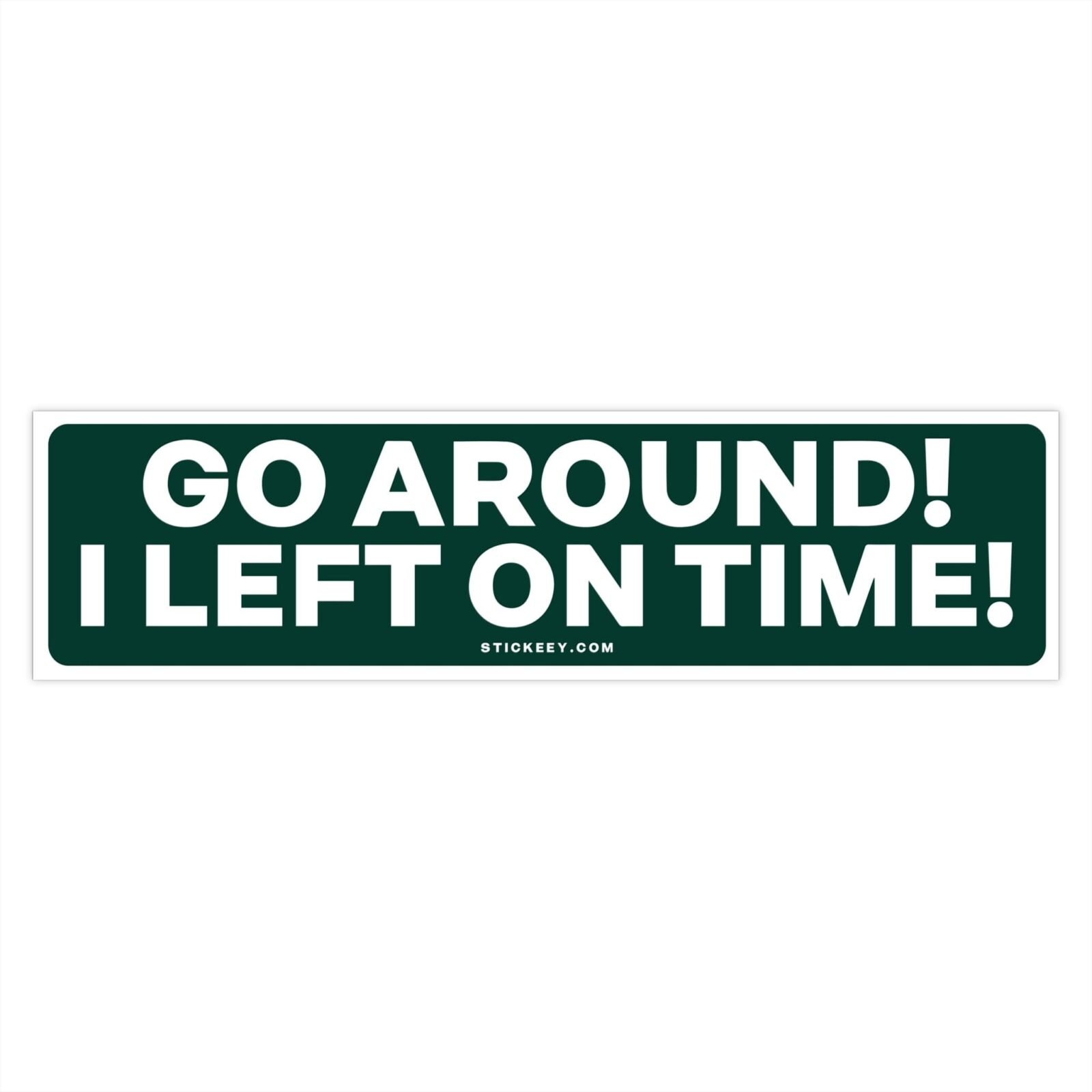 Go Around! I Left On Time! Bumper Sticker - Image 4