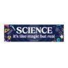 Science it’s like magic but real Bumper Sticker