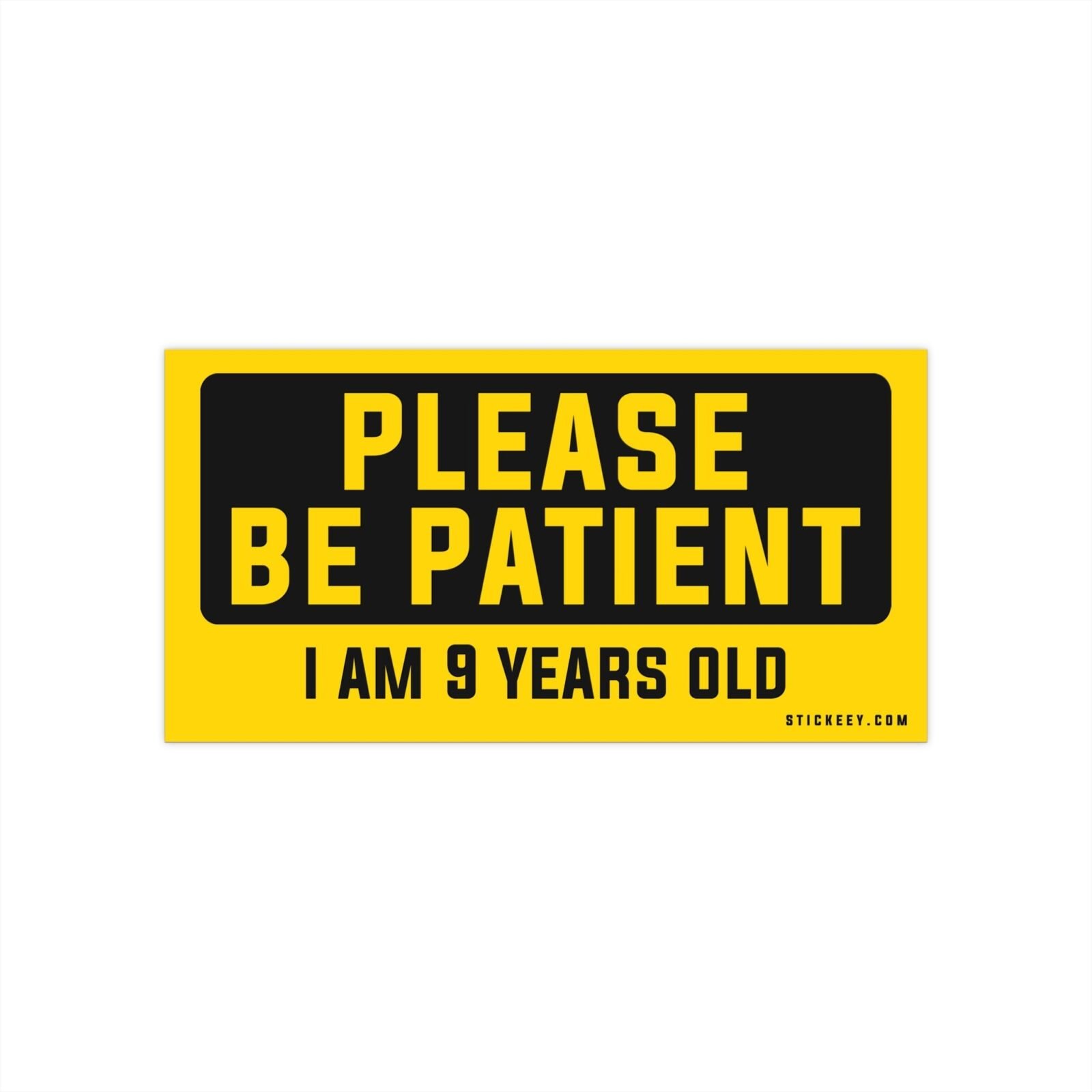 Please Be Patient I Am 9 Years Old Bumper Sticker
