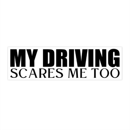 My Driving Scares Me Too Bumper Sticker