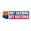 Don’t California My Arizona! Bumper Sticker