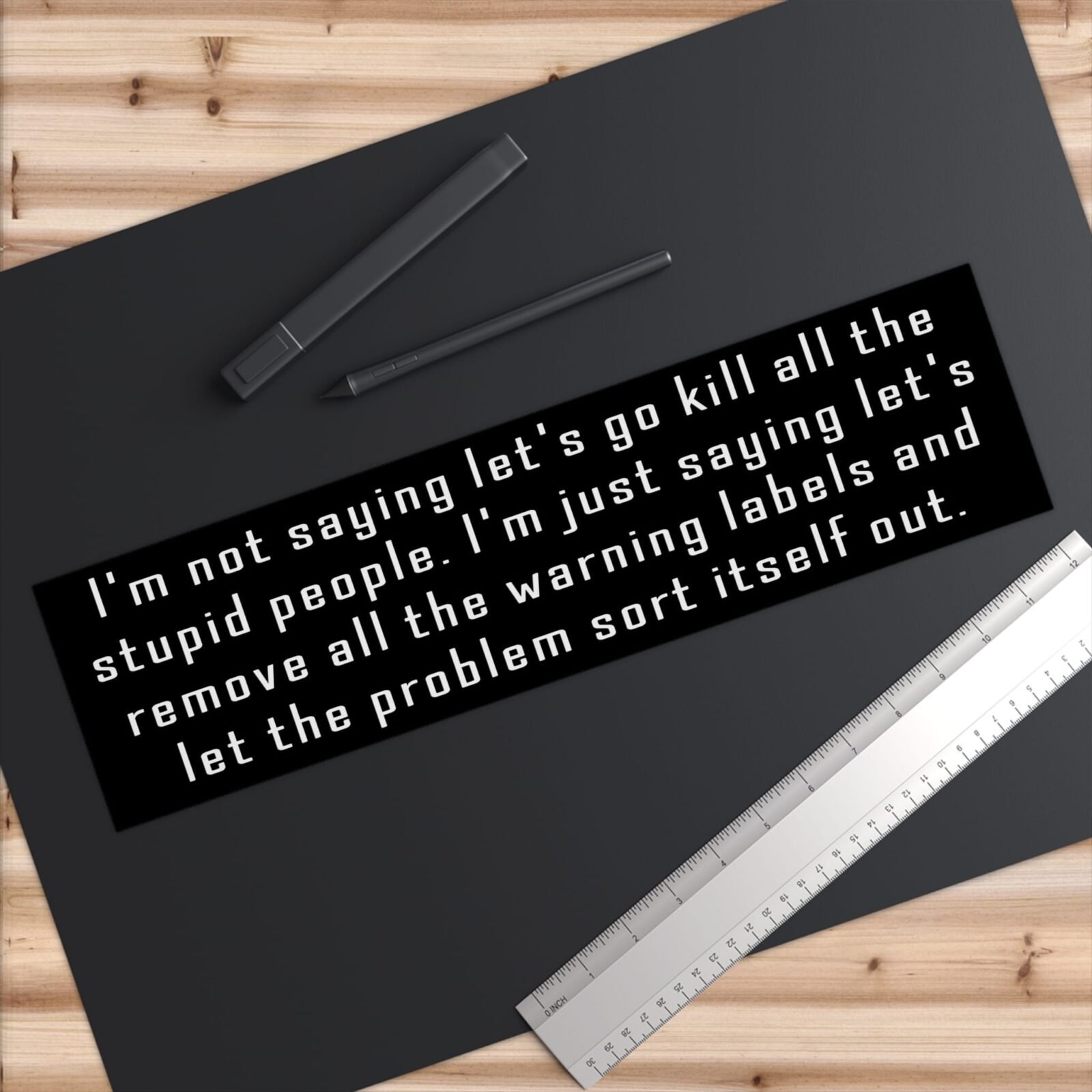 I'm not saying let's go kill all the stupid people Bumper Stickers - Image 9