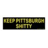Keep Pittsburgh shitty Bumper Sticker