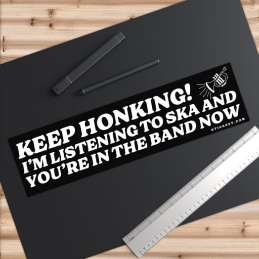 Keep Honking! I'm Listening To Ska And You're In The Band Now Bumper Sticker - Image 6