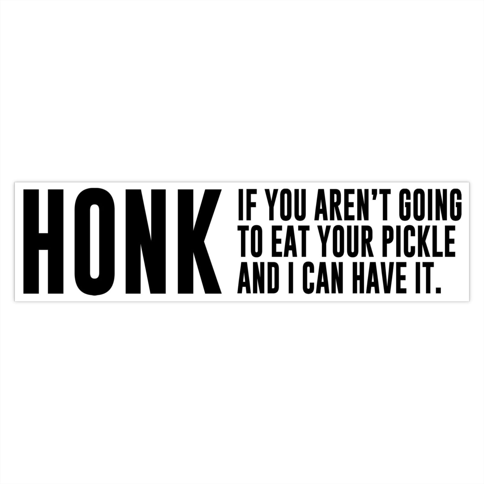 Honk If You Aren't Going To Eat Your Pickle And I Can Have It Bumper Sticker - Image 4