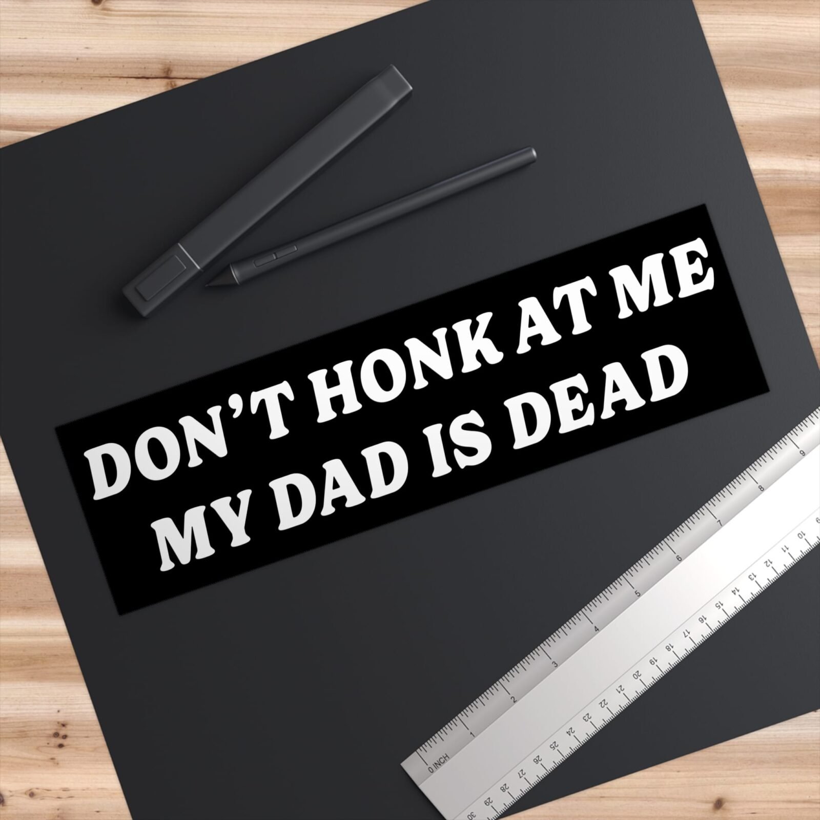 Don’t Honk At Me My Dad Is Dead Bumper Stickers - Image 3