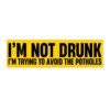 I'm not drunk. I'm trying to avoid the potholes Bumper Stickers