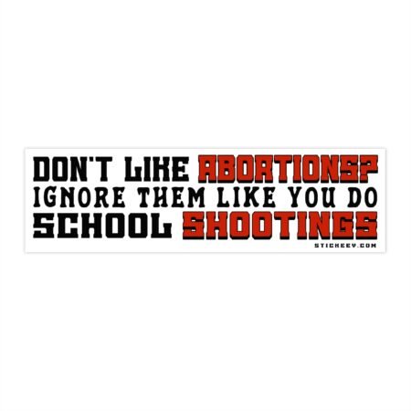 Don't Like Abortions? Ignore Them Like You Do School Shootings Bumper Stickers
