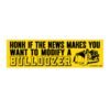  Honk If The News Makes You Want To Modify A Bulldozer Bumper Stickers