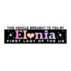 This Vehicle Brought To You By Elonia First Lady Of The Us Bumper Sticker