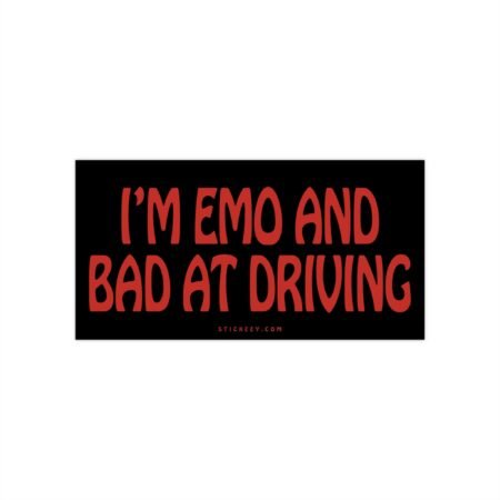 I'm Emo And Bad At Driving Bumper Stickers