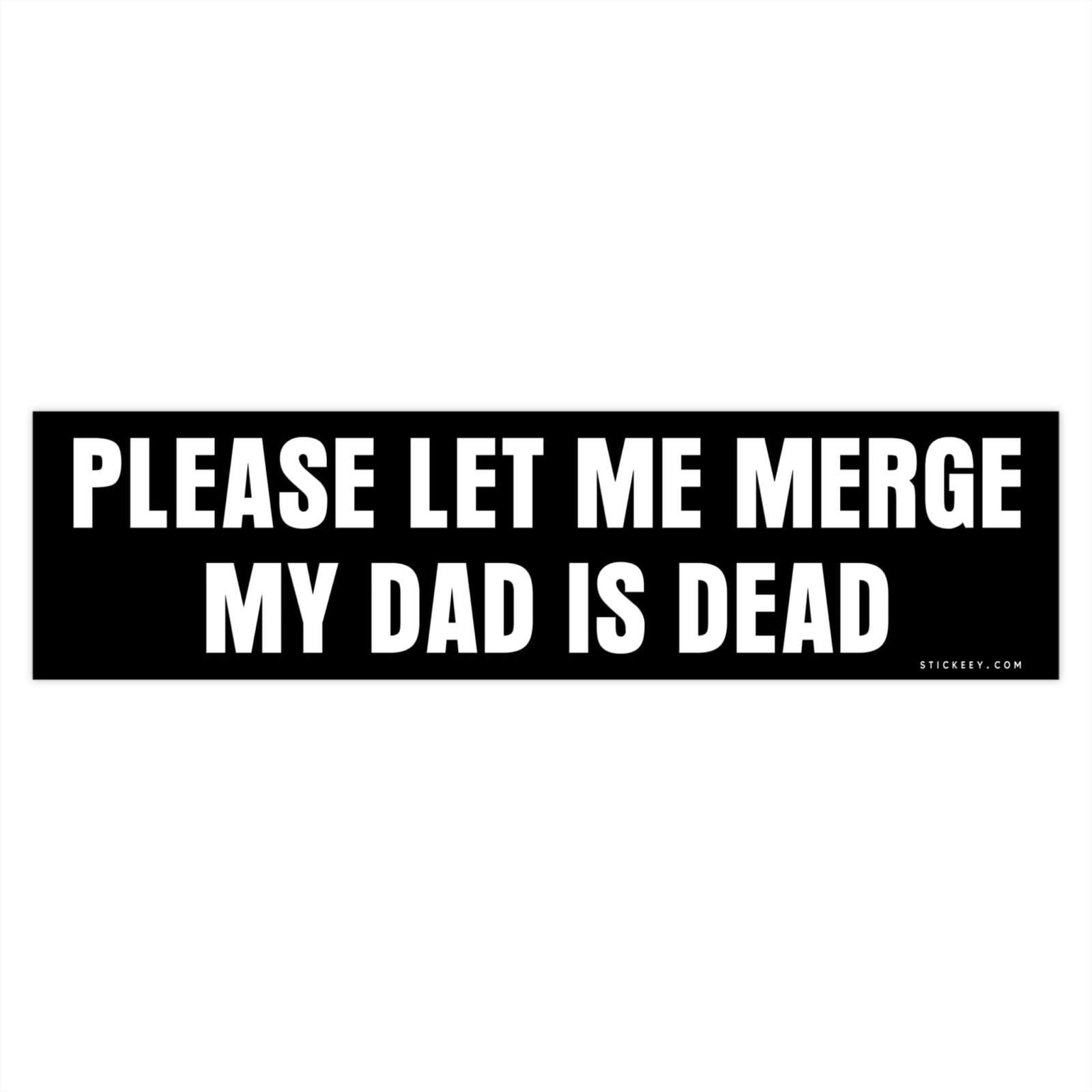 Please Let Me Merge My Dad Is Dead Bumper Stickers - Image 4