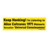 Keep Honking I'm Listening to Alice Coltranes 1971 Meteoric Sensation Universal Consciousness Bumper Sticker