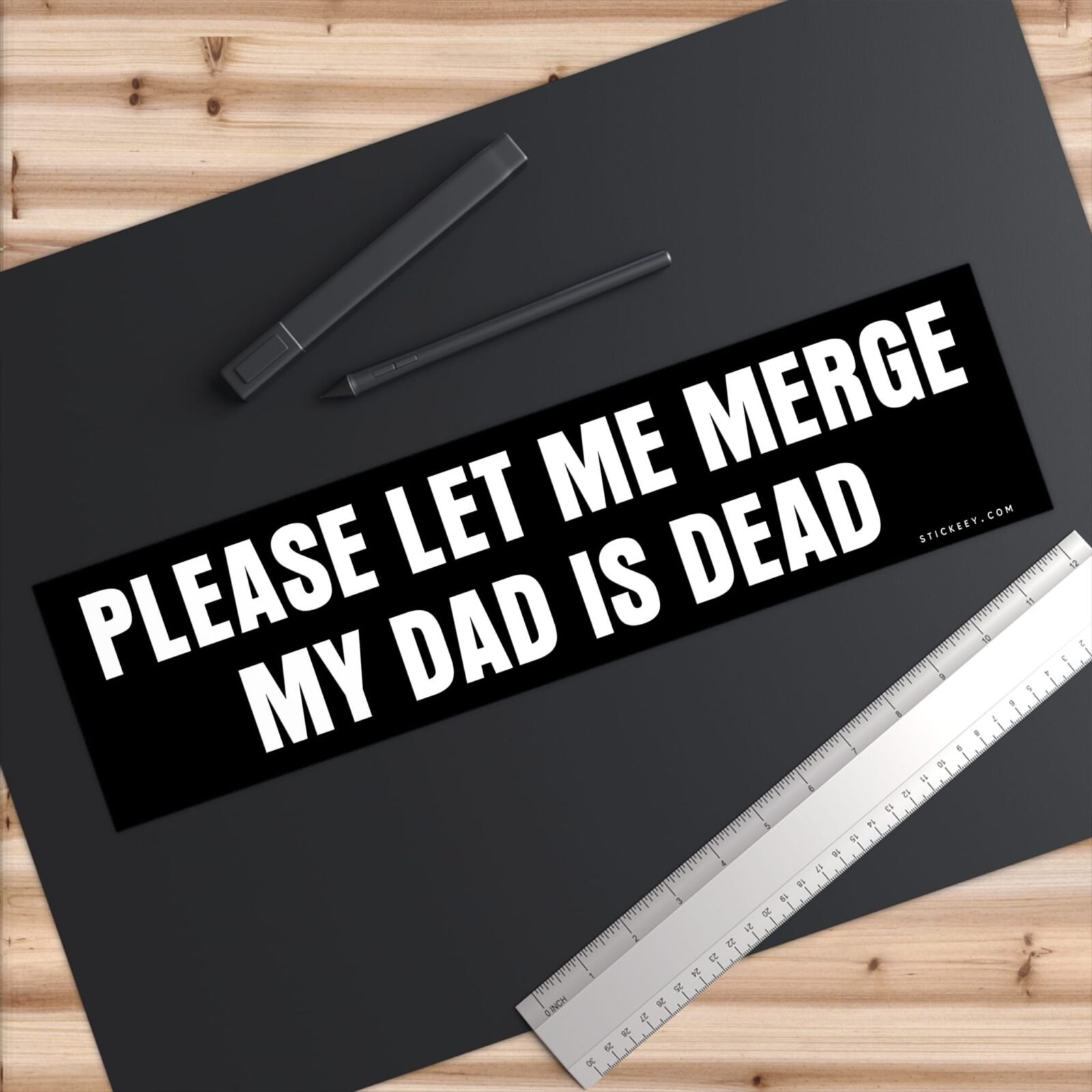 Please Let Me Merge My Dad Is Dead Bumper Stickers - Image 6