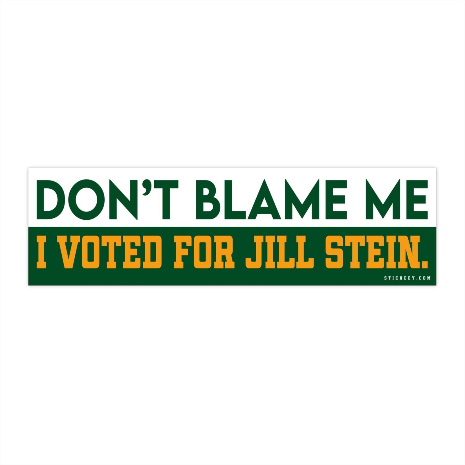 Don't Blame Me I Voted For Jill Stein Bumper Stickers
