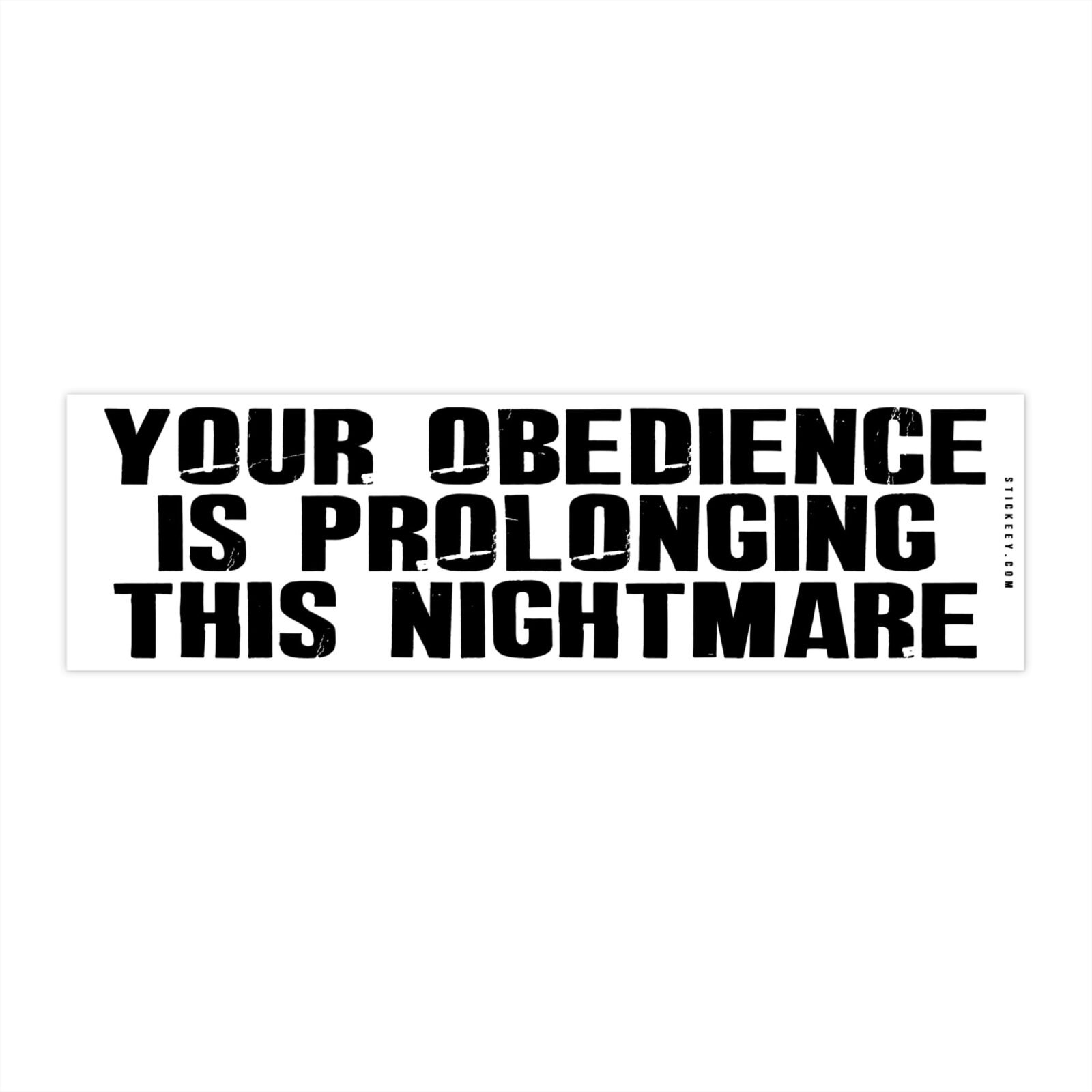Your Obedience Is Prolonging This Nightmare Bumper Stickers - Image 4