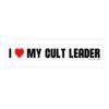 I Love My Cult Leader Bumper Sticker