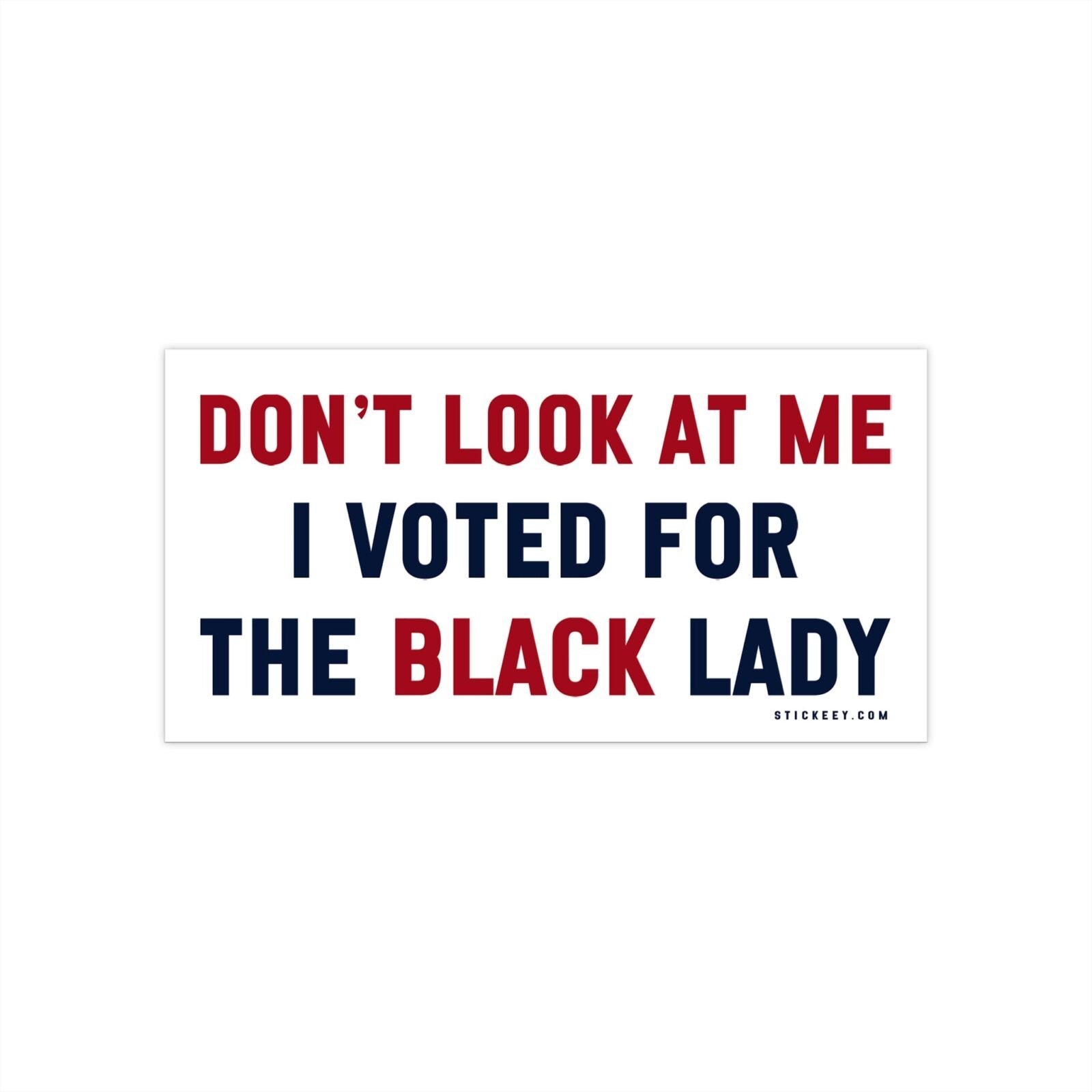 Don’t Look At Me I Voted For The Black Lady Bumper Stickers - Image 4