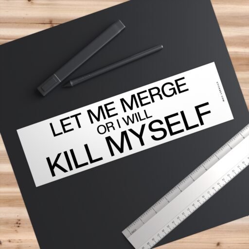 Let Me Merge Or I Will Kill Myself Bumper Stickers - Image 3