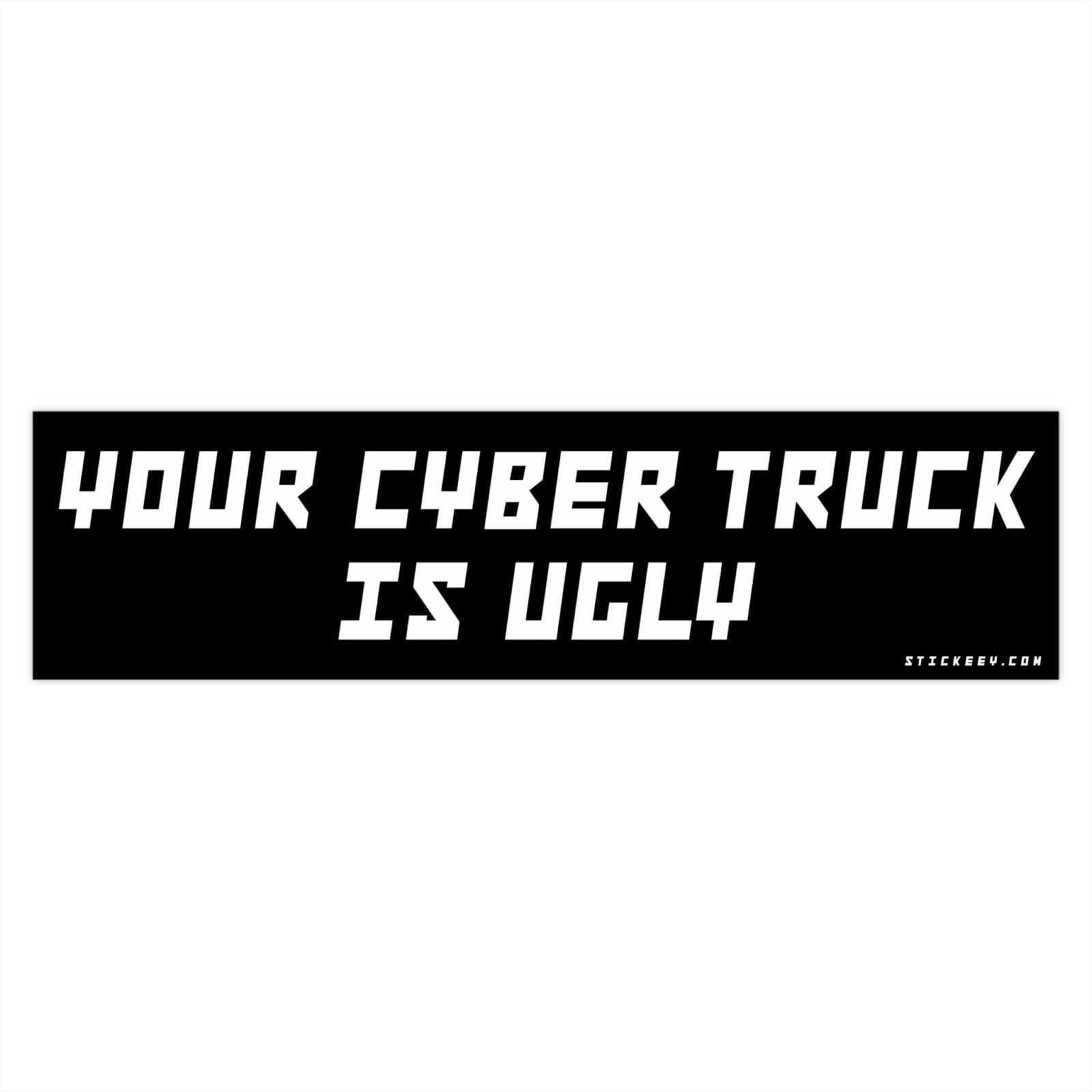 Your Cyber Truck Is Ugly Bumper Stickers - Image 4