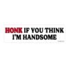 Honk If You Think I'm Handsome Bumper Stickers