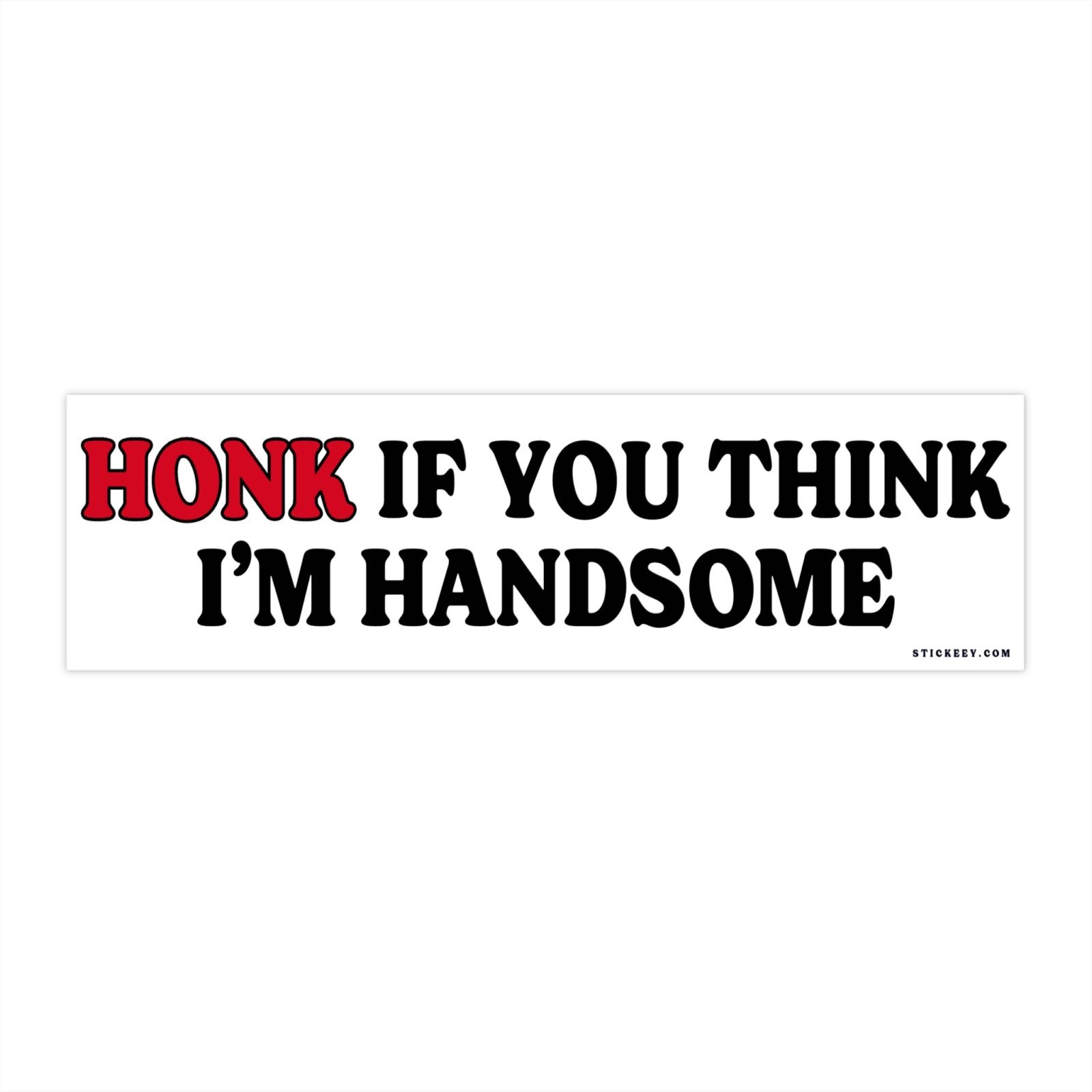 Honk If You Think I'm Handsome Bumper Stickers