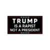 Trump Is A Rapist Not A President Bumper Stickers
