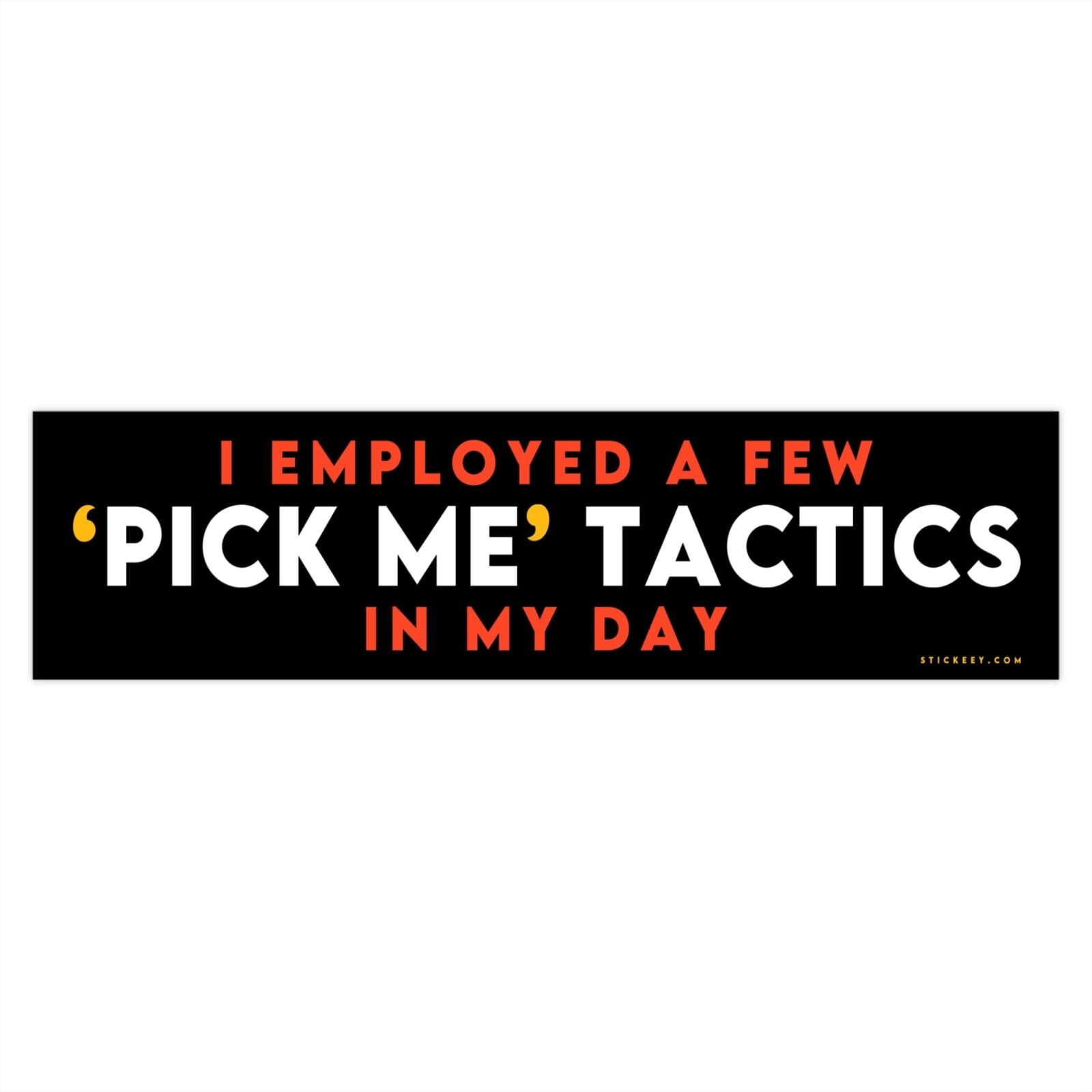 I Employed a Few Pick Me Tactics in My Day Bumper Sticker - Image 4