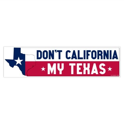 Don’t California My Texas Bumper Stickers