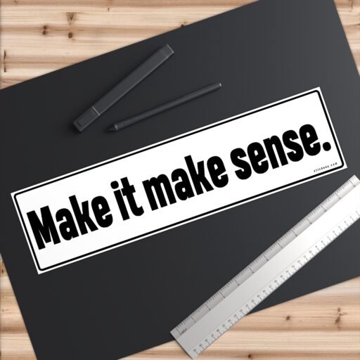 Make It Make Sense Bumper Stickers - Image 6