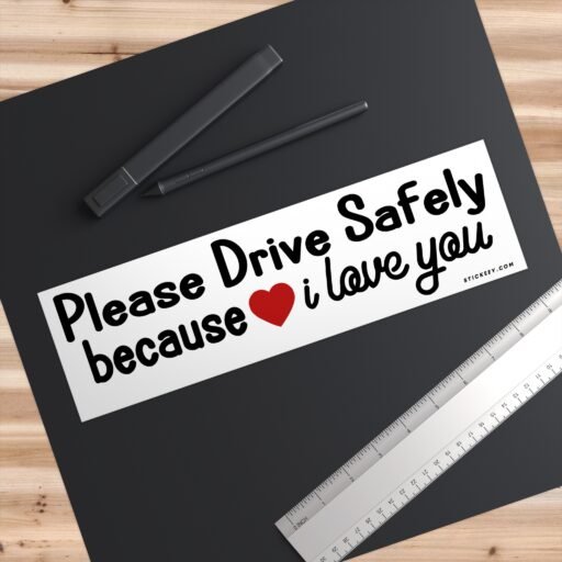 Please Drive Safely Because I Love You Bumper Sticker - Image 3