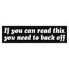 If You Can Read This You Need To Back Off Bumper Stickers