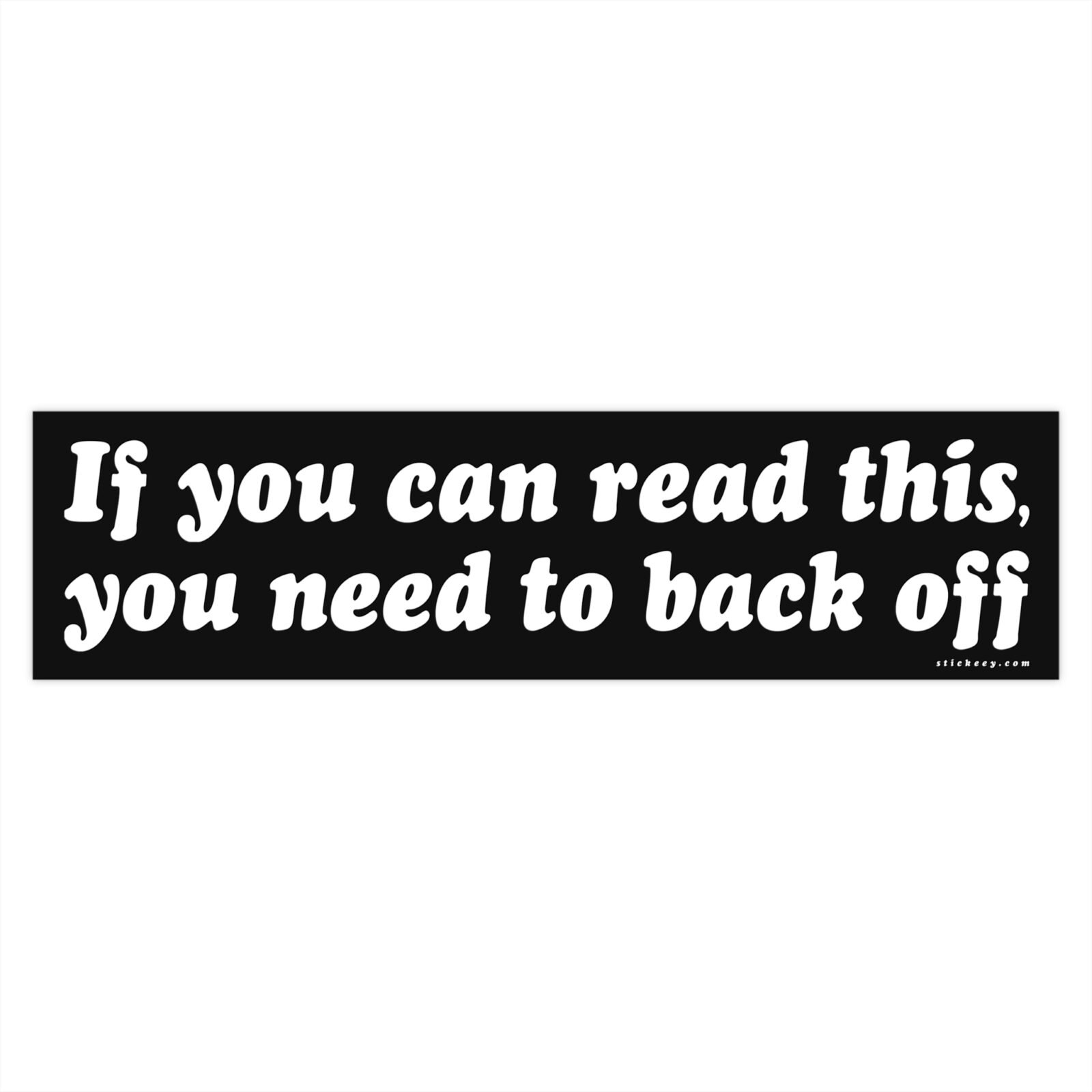 If You Can Read This You Need To Back Off Bumper Stickers