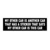 My Other Car Is Another Car That Has A Sticker That Says My Other Car Is This Car Bumper Sticker