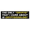 The Only Crypto That I Care About Is Cryptozoology Bumper sticker