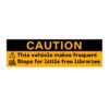 A bumper sticker featuring the text "This Vehicle Makes Frequent Stops For Little Free Libraries