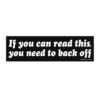 If You Can Read This You Need To Back Off Bumper Stickers