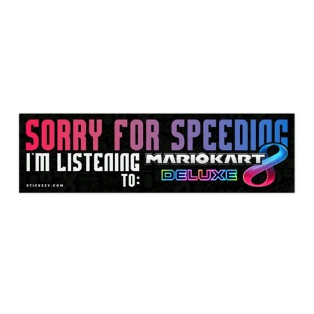 Sorry For Speeding I'm Listening To Mario Kart 8 Deluxe Bumper Sticker