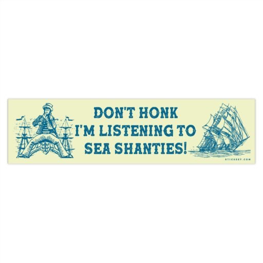 Don't Honk I'm Listening To Sea Shanties