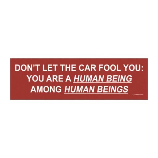 Don't Let The Car Fool You You Are A Human Being Among Human Beings Magnet Sticker