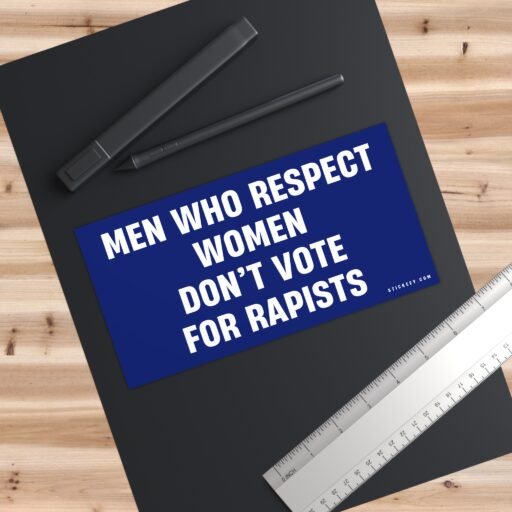 Men Who Respect Women Don’t Vote For Rapists Bumper Sticker - Image 3