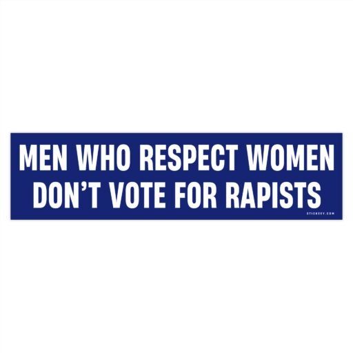 Men Who Respect Women Don’t Vote For Rapists Bumper Sticker