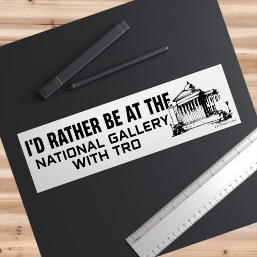 I'd Rather Be At The National Gallery With Tro Bumper Sticker - Image 3