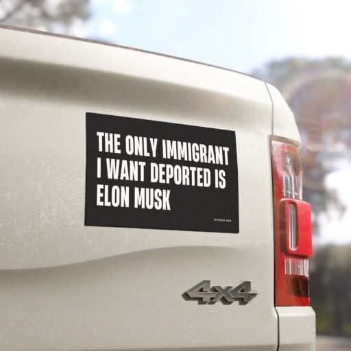 The Only Immigrant I Want Deported Is Elon Musk Magnet Sticker - Image 6