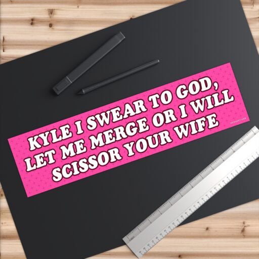 Kyle I Swear To God, Let Me Merge Or I Will Scissor Your Wife Bumper Sticker - Image 6