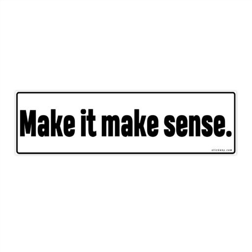 Make It Make Sense Bumper Stickers