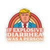 If Explosive Diarrhea Was A Person Sticker