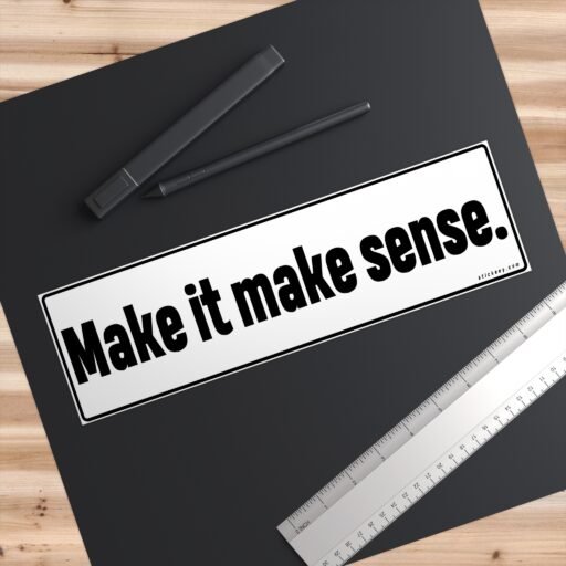 Make It Make Sense Bumper Stickers - Image 3